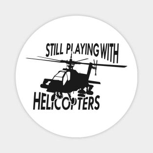 Helicopter - Still playing with helicopters Magnet